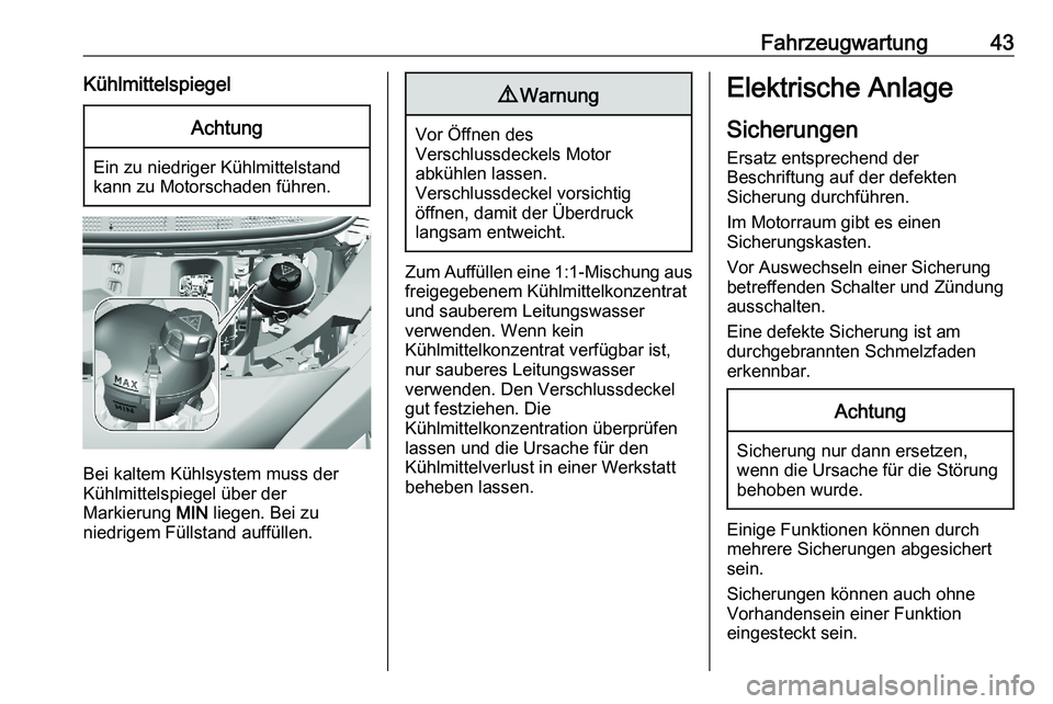 PEUGEOT EXPERT 2023 Betriebsanleitungen (in German) Fahrzeugwartung 43
Kühlmittelspiegel Achtung
Ein zu niedriger Kühlmittelstand
kann zu Motorschaden führen. Bei kaltem Kühlsystem muss der
Kühlmittelspiegel über der
Markierung
MIN liegen. Bei z PEUGEOT EXPERT 2023 Betriebsanleitungen (in German) Fahrzeugwartung 43
Kühlmittelspiegel Achtung
Ein zu niedriger Kühlmittelstand
kann zu Motorschaden führen. Bei kaltem Kühlsystem muss der
Kühlmittelspiegel über der
Markierung
MIN liegen. Bei z