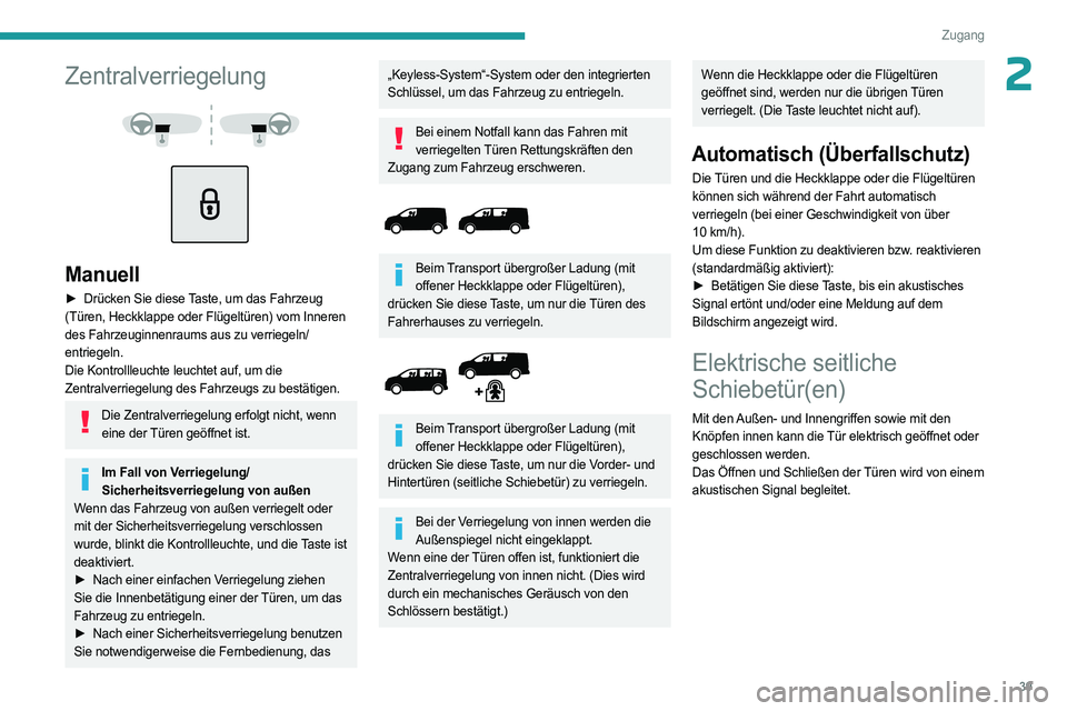 PEUGEOT EXPERT 2023 Betriebsanleitungen (in German) 39
Zugang
2Zentralverriegelung
Manuell
► Drücken Sie diese Taste, um das Fahrzeug
(Türen, Heckklappe oder Flügeltüren) vom Inneren
des Fahrzeuginnenraums aus zu verriegeln/
entriegeln. PEUGEOT EXPERT 2023 Betriebsanleitungen (in German) 39
Zugang
2Zentralverriegelung
Manuell
► Drücken Sie diese Taste, um das Fahrzeug
(Türen, Heckklappe oder Flügeltüren) vom Inneren
des Fahrzeuginnenraums aus zu verriegeln/
entriegeln.