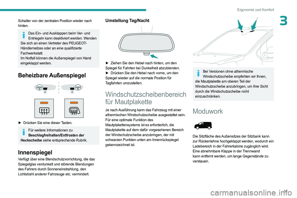 PEUGEOT EXPERT 2023  Betriebsanleitungen (in German) 55
Ergonomie und Komfort
3Schalter von der zentralen Position wieder nach 
hinten.
Das Ein- und Ausklappen beim Ver- und Entriegeln kann deaktiviert werden. Wenden 
Sie sich an einen Vertreter des PEU