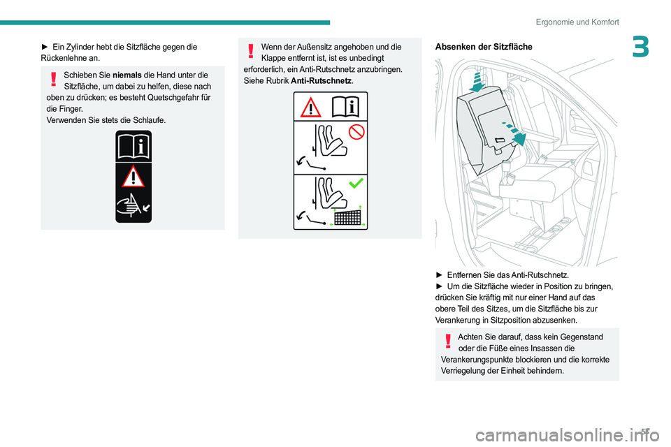 PEUGEOT EXPERT 2023  Betriebsanleitungen (in German) 57
Ergonomie und Komfort
3► Ein Zylinder hebt die Sitzfläche gegen die 
Rückenlehne an. 
Schieben Sie niemals die Hand unter die  Sitzfläche, um dabei zu helfen, diese nach 
oben zu drücken; es 