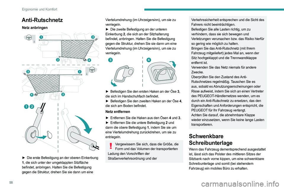 PEUGEOT EXPERT 2023  Betriebsanleitungen (in German) 58
Ergonomie und Komfort
Anti-Rutschnetz
Netz anbringen 
 
 
 
► Die erste Befestigung an der oberen Einkerbung  
1 , die sich unter der umgeklappten Sitzfläche 
befindet, anbringen. Halten Sie die