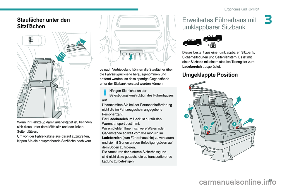 PEUGEOT EXPERT 2023 Betriebsanleitungen (in German) 69
Ergonomie und Komfort
3Staufächer unter den
Sitzflächen
Wenn Ihr Fahrzeug damit ausgestattet ist, befinden
sich diese unter dem Mittelsitz und den linken
Seitenplätzen.
Um von der Fahrerk PEUGEOT EXPERT 2023 Betriebsanleitungen (in German) 69
Ergonomie und Komfort
3Staufächer unter den
Sitzflächen
Wenn Ihr Fahrzeug damit ausgestattet ist, befinden
sich diese unter dem Mittelsitz und den linken
Seitenplätzen.
Um von der Fahrerk