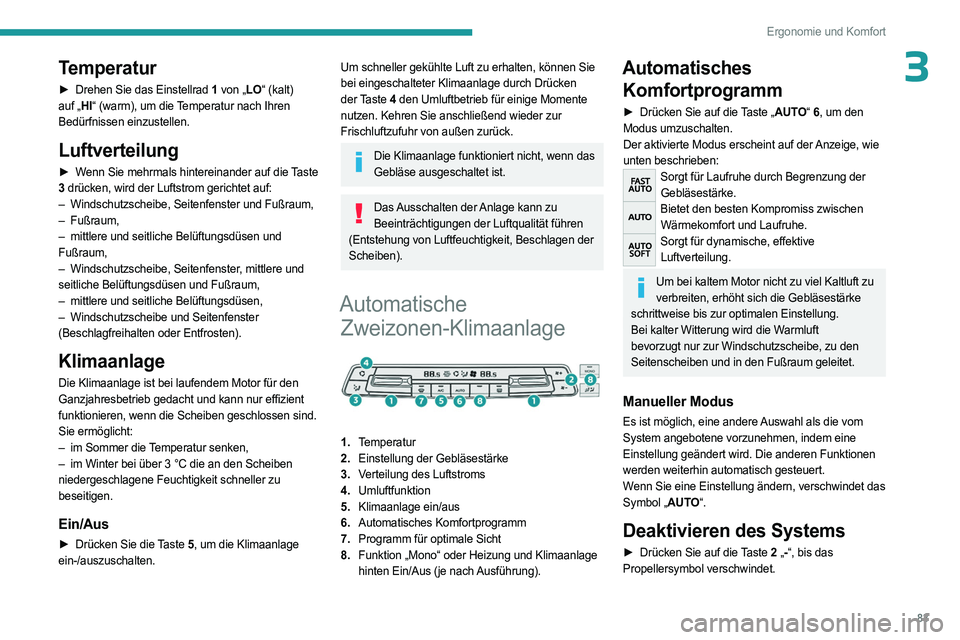 PEUGEOT EXPERT 2023  Betriebsanleitungen (in German) 83
Ergonomie und Komfort
3Temperatur
► Drehen Sie das Einstellrad 1 von „LO“ (kalt) 
auf „HI“ (warm), um die Temperatur nach Ihren 
Bedürfnissen einzustellen.
Luftverteilung
► Wenn Sie me