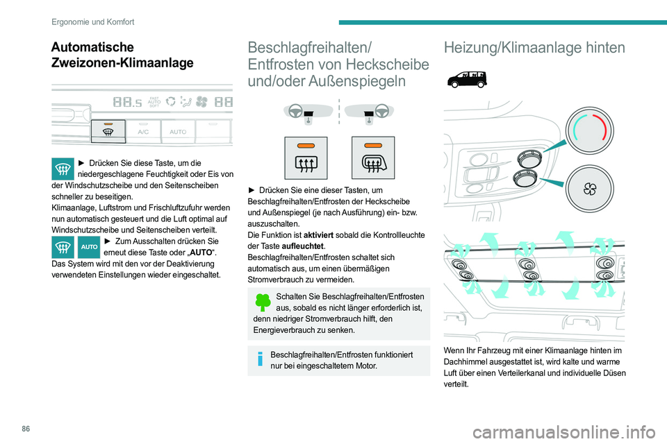 PEUGEOT EXPERT 2023  Betriebsanleitungen (in German) 86
Ergonomie und Komfort
Automatische Zweizonen-Klimaanlage
 
 
► Drücken Sie diese  Taste, um die 
niedergeschlagene Feuchtigkeit oder Eis von 
der Windschutzscheibe und den Seitenscheiben 
schnel