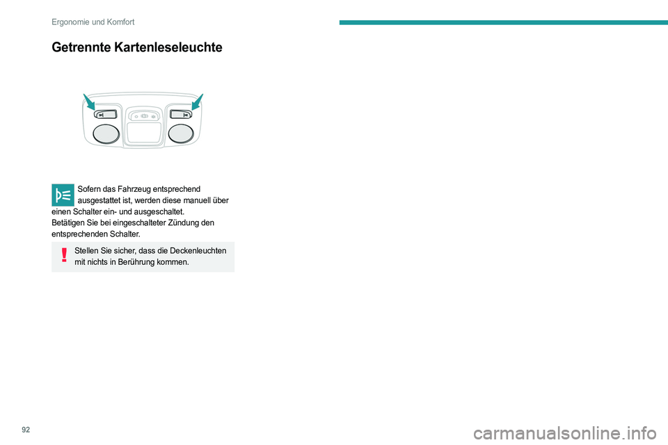 PEUGEOT EXPERT 2023  Betriebsanleitungen (in German) 92
Ergonomie und Komfort
Getrennte Kartenleseleuchte 
 
Sofern das Fahrzeug entsprechend ausgestattet ist, werden diese manuell über 
einen Schalter ein- und ausgeschaltet.
Betätigen Sie bei eingesc