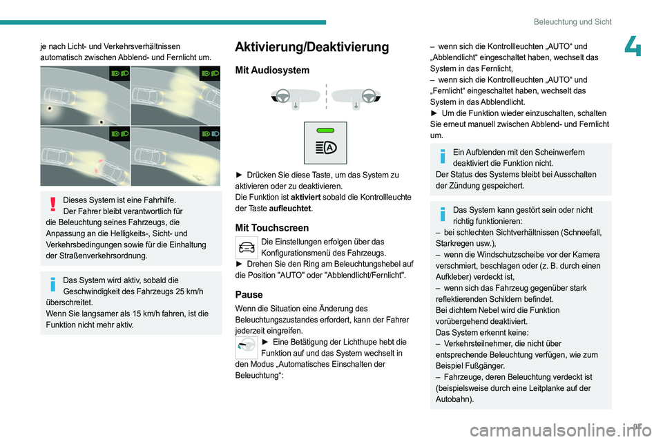 PEUGEOT EXPERT 2023  Betriebsanleitungen (in German) 97
Beleuchtung und Sicht
4je nach Licht- und Verkehrsverhältnissen 
automatisch zwischen Abblend- und Fernlicht um.
 
 
Dieses System ist eine Fahrhilfe.Der Fahrer bleibt verantwortlich für 
die Bel