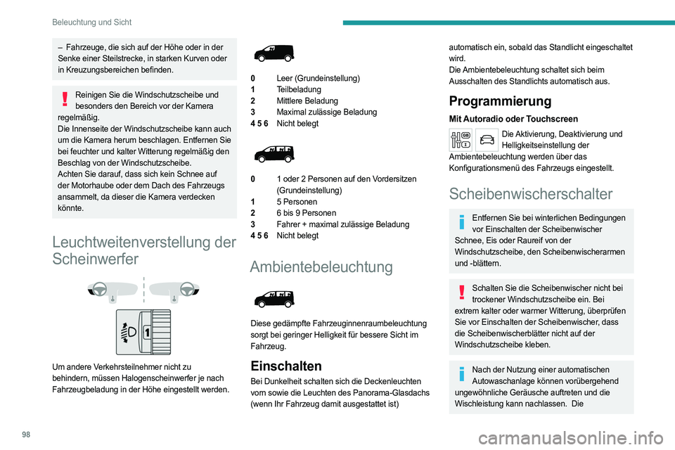 PEUGEOT EXPERT 2023  Betriebsanleitungen (in German) 98
Beleuchtung und Sicht
– Fahrzeuge, die sich auf der Höhe oder in der 
Senke einer Steilstrecke, in starken Kurven oder 
in Kreuzungsbereichen befinden.
Reinigen Sie die Windschutzscheibe und  be