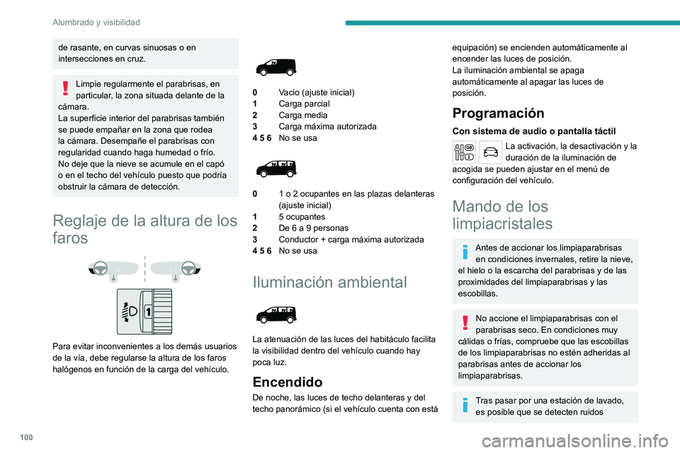 PEUGEOT EXPERT 2023  Manual del propietario (in Spanish) 100
Alumbrado y visibilidad
de rasante, en curvas sinuosas o en 
intersecciones en cruz.
Limpie regularmente el parabrisas, en 
particular, la zona situada delante de la 
cámara.
La superficie interi