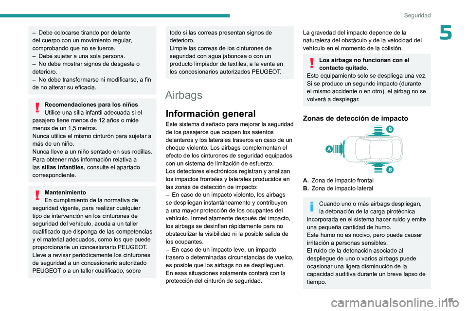 PEUGEOT EXPERT 2023  Manual del propietario (in Spanish) 11 5
Seguridad
5– Debe colocarse tirando por delante 
del cuerpo con un movimiento regular , 
comprobando que no se tuerce.
–
 
Debe sujetar a una sola persona.
–

 
No debe mostrar signos de de
