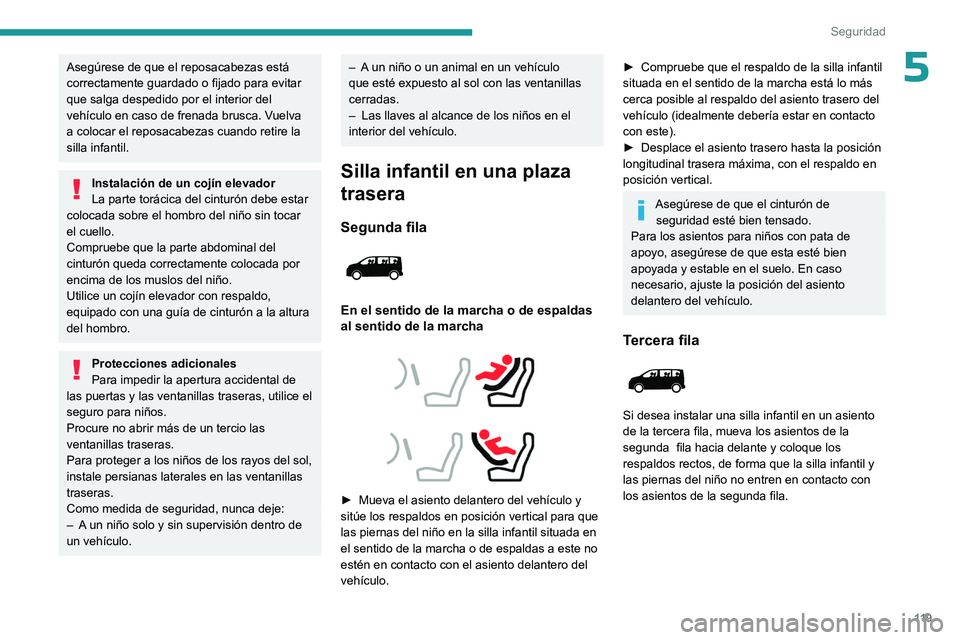PEUGEOT EXPERT 2023  Manual del propietario (in Spanish) 11 9
Seguridad
5Asegúrese de que el reposacabezas está 
correctamente guardado o fijado para evitar 
que salga despedido por el interior del 
vehículo en caso de frenada brusca. Vuelva 
a colocar e
