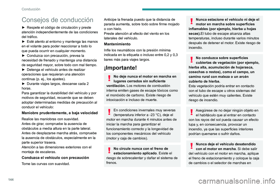 PEUGEOT EXPERT 2023  Manual del propietario (in Spanish) 144
Conducción
Consejos de conducción
► Respete el código de circulación y preste 
atención independientemente de las condiciones 
del tráfico.
►
 
Esté atento al entorno y mantenga las man