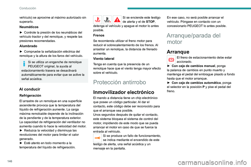 PEUGEOT EXPERT 2023  Manual del propietario (in Spanish) 146
Conducción
vehículo) se aproxime al máximo autorizado sin 
superarlo.
Neumáticos
► Controle la presión de los neumáticos del 
vehículo tractor y del remolque, y respete las 
presiones rec
