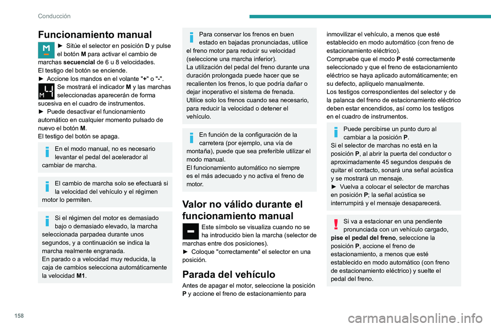 PEUGEOT EXPERT 2023  Manual del propietario (in Spanish) 158
Conducción
Funcionamiento manual
► Sitúe el selector en posición D  y pulse 
el botón M para activar el cambio de 
marchas secuencial
  de 6 u 8 velocidades.
El testigo del botón se enciend