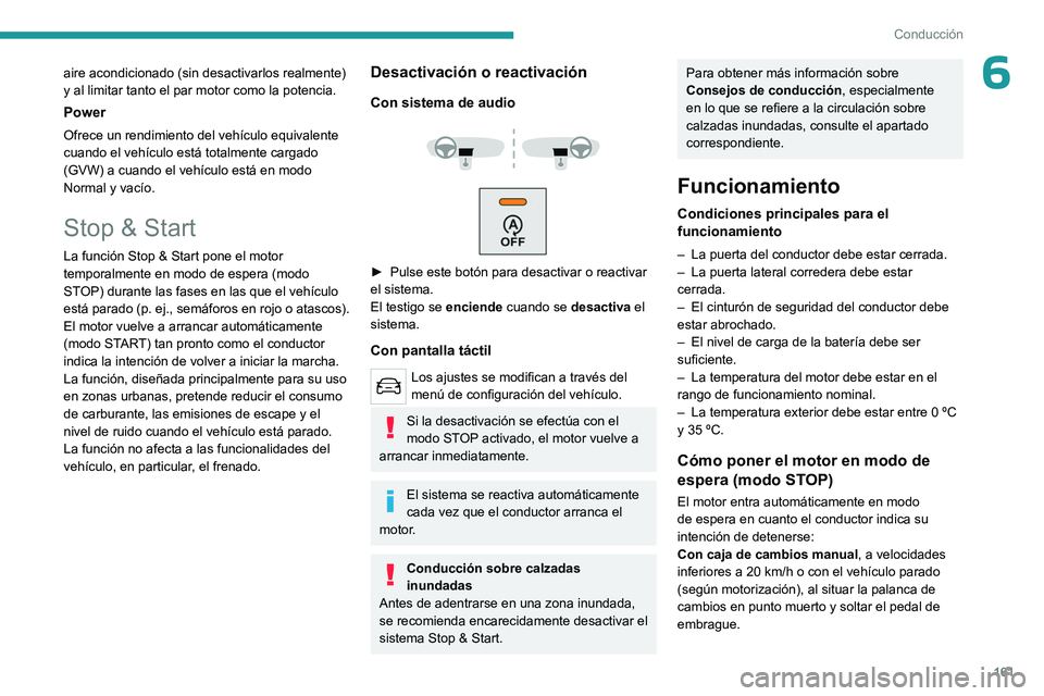 PEUGEOT EXPERT 2023 Manual del propietario (in Spanish) 161
Conducción
6aire acondicionado (sin desactivarlos realmente)
y al limitar tanto el par motor como la potencia.
Power
Ofrece un rendimiento del vehículo equivalente
cuando el vehículo está to PEUGEOT EXPERT 2023 Manual del propietario (in Spanish) 161
Conducción
6aire acondicionado (sin desactivarlos realmente)
y al limitar tanto el par motor como la potencia.
Power
Ofrece un rendimiento del vehículo equivalente
cuando el vehículo está to