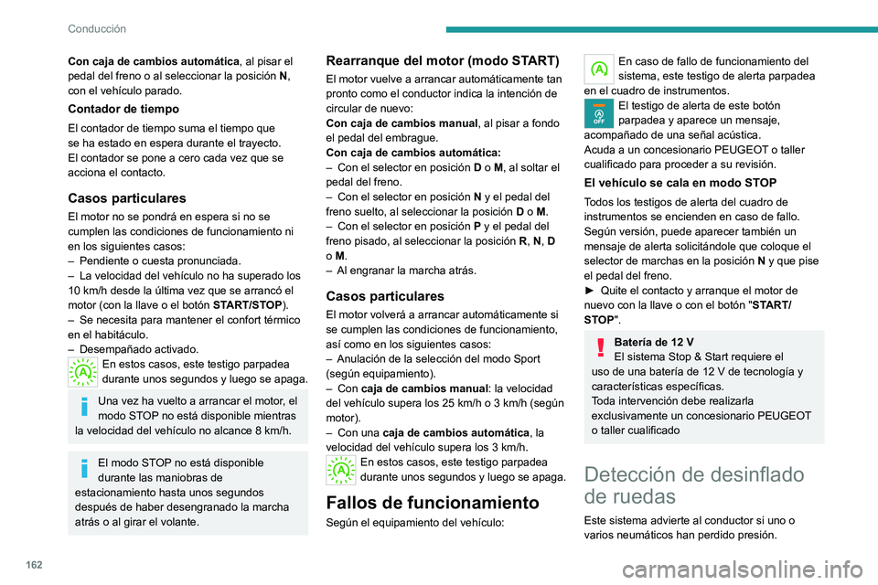 PEUGEOT EXPERT 2023 Manual del propietario (in Spanish) 162
Conducción
Con caja de cambios automática, al pisar el
pedal del freno o al seleccionar la posición N,
con el vehículo parado.
Contador de tiempo
El contador de tiempo suma el tiempo que
se PEUGEOT EXPERT 2023 Manual del propietario (in Spanish) 162
Conducción
Con caja de cambios automática, al pisar el
pedal del freno o al seleccionar la posición N,
con el vehículo parado.
Contador de tiempo
El contador de tiempo suma el tiempo que
se
