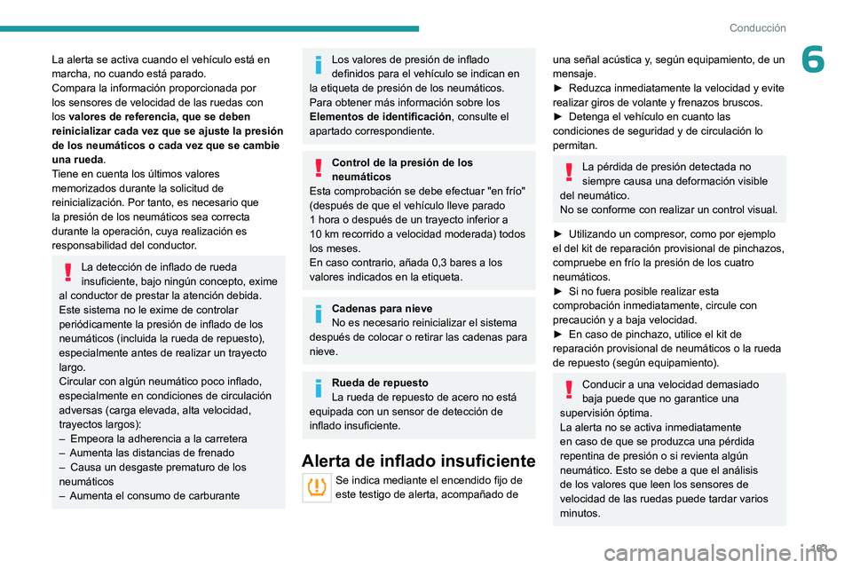 PEUGEOT EXPERT 2023 Manual del propietario (in Spanish) 163
Conducción
6La alerta se activa cuando el vehículo está en
marcha, no cuando está parado.
Compara la información proporcionada por
los sensores de velocidad de las ruedas con
los valores d PEUGEOT EXPERT 2023 Manual del propietario (in Spanish) 163
Conducción
6La alerta se activa cuando el vehículo está en
marcha, no cuando está parado.
Compara la información proporcionada por
los sensores de velocidad de las ruedas con
los valores d