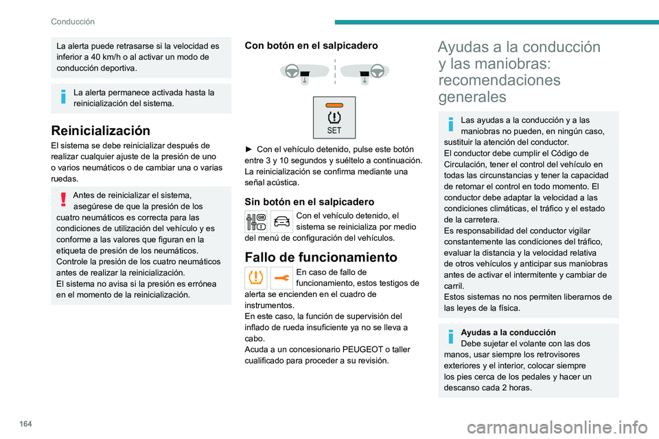 PEUGEOT EXPERT 2023 Manual del propietario (in Spanish) 164
Conducción
La alerta puede retrasarse si la velocidad es
inferior a 40 km/h o al activar un modo de
conducción deportiva.
La alerta permanece activada hasta la
reinicialización del sistema. PEUGEOT EXPERT 2023 Manual del propietario (in Spanish) 164
Conducción
La alerta puede retrasarse si la velocidad es
inferior a 40 km/h o al activar un modo de
conducción deportiva.
La alerta permanece activada hasta la
reinicialización del sistema.