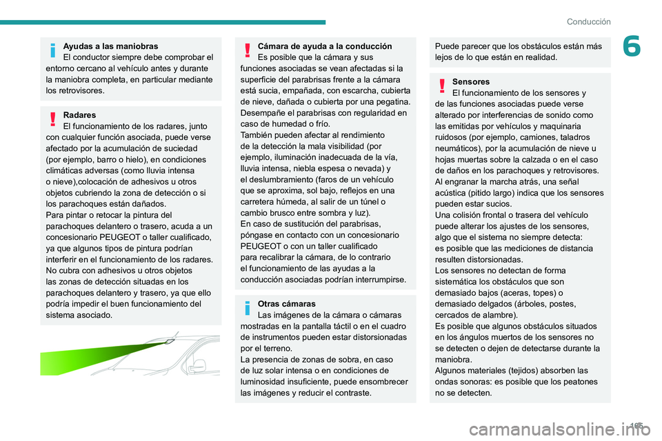 PEUGEOT EXPERT 2023 Manual del propietario (in Spanish) 165
Conducción
6Ayudas a las maniobras
El conductor siempre debe comprobar el
entorno cercano al vehículo antes y durante
la maniobra completa, en particular mediante
los retrovisores.
Radares
El PEUGEOT EXPERT 2023 Manual del propietario (in Spanish) 165
Conducción
6Ayudas a las maniobras
El conductor siempre debe comprobar el
entorno cercano al vehículo antes y durante
la maniobra completa, en particular mediante
los retrovisores.
Radares
El