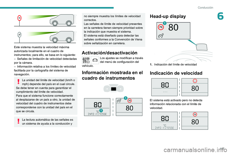PEUGEOT EXPERT 2023 Manual del propietario (in Spanish) 167
Conducción
6
Este sistema muestra la velocidad máxima
autorizada localmente en el cuadro de
instrumentos; para ello, se basa en lo siguiente:
–
Señales de limitación de velocidad detect PEUGEOT EXPERT 2023 Manual del propietario (in Spanish) 167
Conducción
6
Este sistema muestra la velocidad máxima
autorizada localmente en el cuadro de
instrumentos; para ello, se basa en lo siguiente:
–
Señales de limitación de velocidad detect