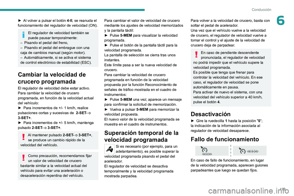 PEUGEOT EXPERT 2023 Manual del propietario (in Spanish) 173
Conducción
6► Al volver a pulsar el botón 4-II , se reanuda el
funcionamiento del regulador de velocidad (ON).
El regulador de velocidad también se
puede pausar temporalmente:
–
Pisando PEUGEOT EXPERT 2023 Manual del propietario (in Spanish) 173
Conducción
6► Al volver a pulsar el botón 4-II , se reanuda el
funcionamiento del regulador de velocidad (ON).
El regulador de velocidad también se
puede pausar temporalmente:
–
Pisando