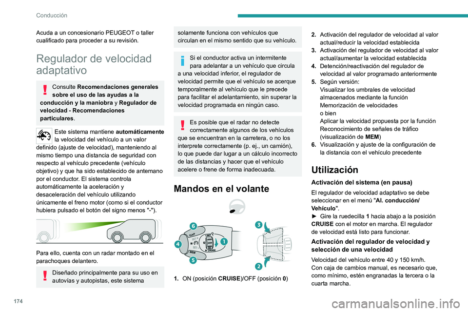 PEUGEOT EXPERT 2023 Manual del propietario (in Spanish) 174
Conducción
Acuda a un concesionario PEUGEOT o taller
cualificado para proceder a su revisión.
Regulador de velocidad
adaptativo
Consulte Recomendaciones generales
sobre el uso de las ayudas a PEUGEOT EXPERT 2023 Manual del propietario (in Spanish) 174
Conducción
Acuda a un concesionario PEUGEOT o taller
cualificado para proceder a su revisión.
Regulador de velocidad
adaptativo
Consulte Recomendaciones generales
sobre el uso de las ayudas a