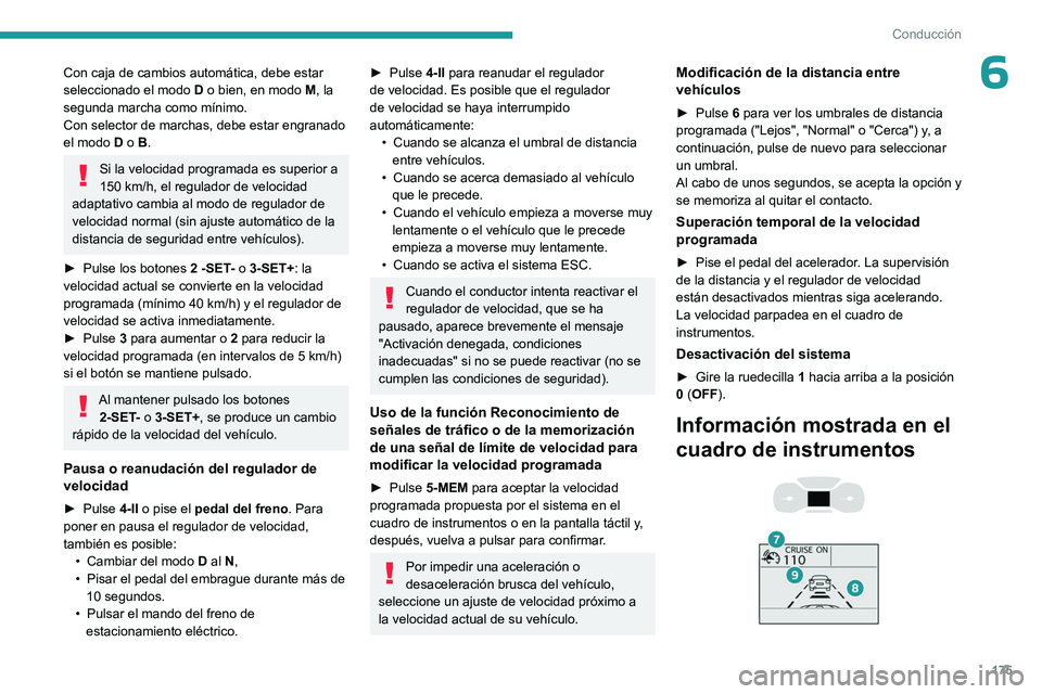 PEUGEOT EXPERT 2023 Manual del propietario (in Spanish) 175
Conducción
6Con caja de cambios automática, debe estar
seleccionado el modo D o bien, en modo M, la
segunda marcha como mínimo.
Con selector de marchas, debe estar engranado
el modo D o B.
S PEUGEOT EXPERT 2023 Manual del propietario (in Spanish) 175
Conducción
6Con caja de cambios automática, debe estar
seleccionado el modo D o bien, en modo M, la
segunda marcha como mínimo.
Con selector de marchas, debe estar engranado
el modo D o B.
S