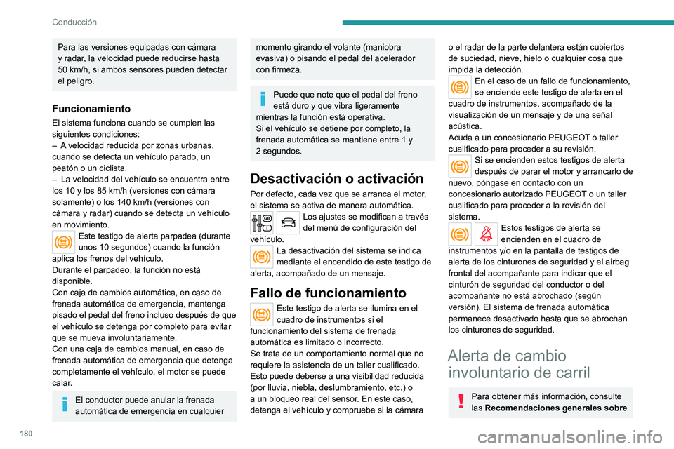 PEUGEOT EXPERT 2023 Manual del propietario (in Spanish) 180
Conducción
Para las versiones equipadas con cámara
y radar, la velocidad puede reducirse hasta
50 km/h, si ambos sensores pueden detectar
el peligro.
Funcionamiento
El sistema funciona cuand PEUGEOT EXPERT 2023 Manual del propietario (in Spanish) 180
Conducción
Para las versiones equipadas con cámara
y radar, la velocidad puede reducirse hasta
50 km/h, si ambos sensores pueden detectar
el peligro.
Funcionamiento
El sistema funciona cuand