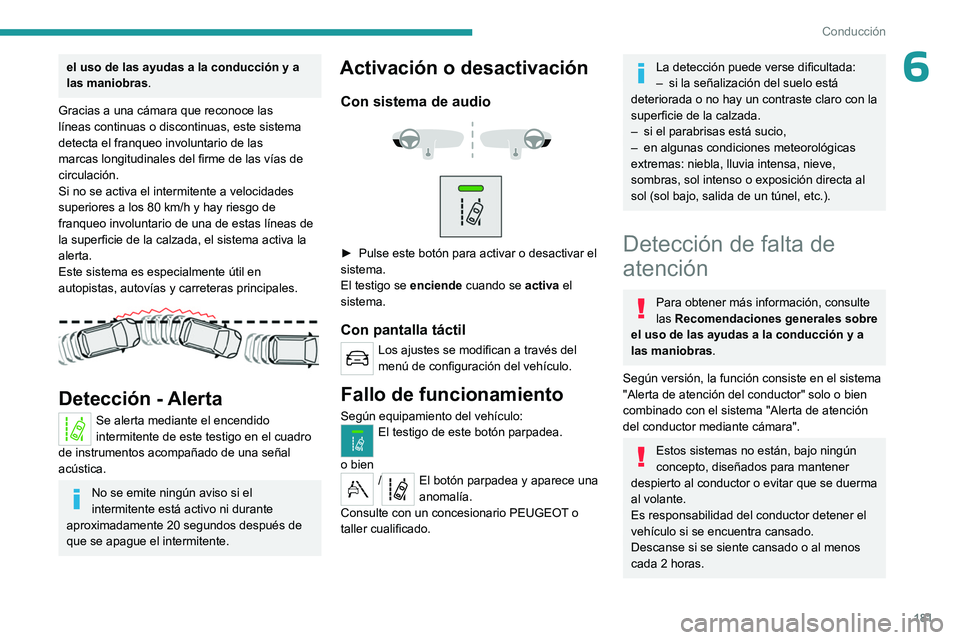 PEUGEOT EXPERT 2023 Manual del propietario (in Spanish) 181
Conducción
6el uso de las ayudas a la conducción y a
las maniobras.
Gracias a una cámara que reconoce las
líneas continuas o discontinuas, este sistema
detecta el franqueo involuntario de l PEUGEOT EXPERT 2023 Manual del propietario (in Spanish) 181
Conducción
6el uso de las ayudas a la conducción y a
las maniobras.
Gracias a una cámara que reconoce las
líneas continuas o discontinuas, este sistema
detecta el franqueo involuntario de l