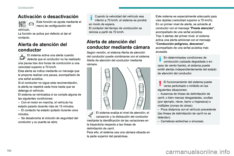 PEUGEOT EXPERT 2023 Manual del propietario (in Spanish) 182
Conducción
Activación o desactivación
Esta función se ajusta mediante el
menú de configuración del
vehículo.
La función se activa por defecto al dar el
contacto.
Alerta de atención del PEUGEOT EXPERT 2023 Manual del propietario (in Spanish) 182
Conducción
Activación o desactivación
Esta función se ajusta mediante el
menú de configuración del
vehículo.
La función se activa por defecto al dar el
contacto.
Alerta de atención del