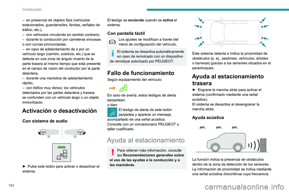 PEUGEOT EXPERT 2023 Manual del propietario (in Spanish) 184
Conducción
– en presencia de objetos fijos (vehículos
estacionados, guardarraíles, farolas, señales de
tráfico, etc.),
–
con vehículos circulando en sentido contrario,
–
durante PEUGEOT EXPERT 2023 Manual del propietario (in Spanish) 184
Conducción
– en presencia de objetos fijos (vehículos
estacionados, guardarraíles, farolas, señales de
tráfico, etc.),
–
con vehículos circulando en sentido contrario,
–
durante