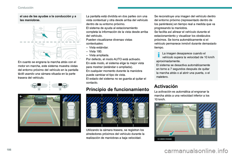 PEUGEOT EXPERT 2023 Manual del propietario (in Spanish) 186
Conducción
el uso de las ayudas a la conducción y a
las maniobras.
En cuanto se engrana la marcha atrás con el
motor en marcha, este sistema muestra vistas
del entorno próximo del vehí PEUGEOT EXPERT 2023 Manual del propietario (in Spanish) 186
Conducción
el uso de las ayudas a la conducción y a
las maniobras.
En cuanto se engrana la marcha atrás con el
motor en marcha, este sistema muestra vistas
del entorno próximo del vehí