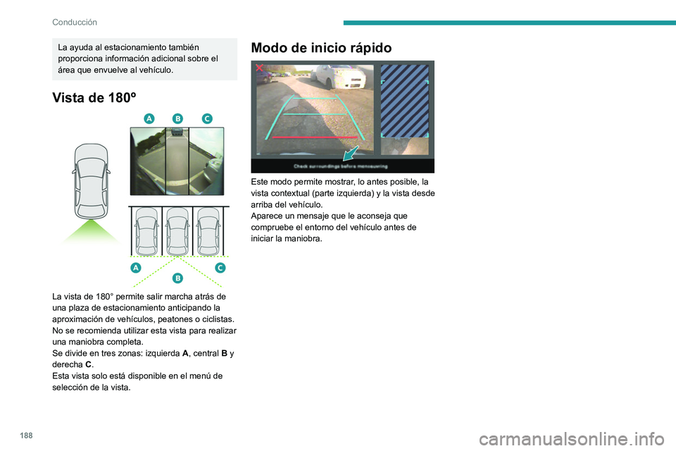 PEUGEOT EXPERT 2023 Manual del propietario (in Spanish) 188
Conducción
La ayuda al estacionamiento también
proporciona información adicional sobre el
área que envuelve al vehículo.
Vista de 180º
La vista de 180° permite salir marcha atrás de
PEUGEOT EXPERT 2023 Manual del propietario (in Spanish) 188
Conducción
La ayuda al estacionamiento también
proporciona información adicional sobre el
área que envuelve al vehículo.
Vista de 180º
La vista de 180° permite salir marcha atrás de
