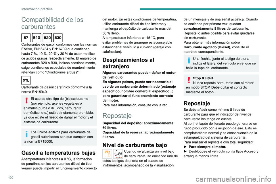PEUGEOT EXPERT 2023  Manual del propietario (in Spanish) 190
Información práctica
Compatibilidad de los 
carburantes
  
Carburantes de gasoil conformes con las normas 
EN590, EN16734 y EN16709 que contienen 
hasta 7  %, 10   %, 20   % y 30   % de éster m