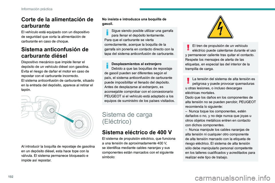 PEUGEOT EXPERT 2023  Manual del propietario (in Spanish) 192
Información práctica
Corte de la alimentación de 
carburante
El vehículo está equipado con un dispositivo 
de seguridad que corta la alimentación de 
carburante en caso de choque.
Sistema an