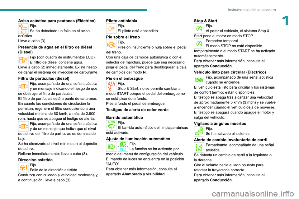 PEUGEOT EXPERT 2023 Manual del propietario (in Spanish) 19
Instrumentos del salpicadero
1Aviso acústico para peatones (Eléctrico)Fijo.
Se ha detectado un fallo en el aviso
acústico.
Lleve a cabo (3).
Presencia de agua en el filtro de diésel
(Diésel) PEUGEOT EXPERT 2023 Manual del propietario (in Spanish) 19
Instrumentos del salpicadero
1Aviso acústico para peatones (Eléctrico)Fijo.
Se ha detectado un fallo en el aviso
acústico.
Lleve a cabo (3).
Presencia de agua en el filtro de diésel
(Diésel)