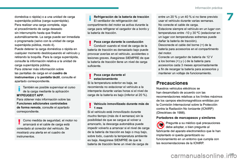 PEUGEOT EXPERT 2023 Manual del propietario (in Spanish) 201
Información práctica
7doméstica o rápida) o a una unidad de carga
superrápida pública (carga superrápida).
Para realizar una carga completa, siga
el procedimiento de carga deseado
sin in PEUGEOT EXPERT 2023 Manual del propietario (in Spanish) 201
Información práctica
7doméstica o rápida) o a una unidad de carga
superrápida pública (carga superrápida).
Para realizar una carga completa, siga
el procedimiento de carga deseado
sin in