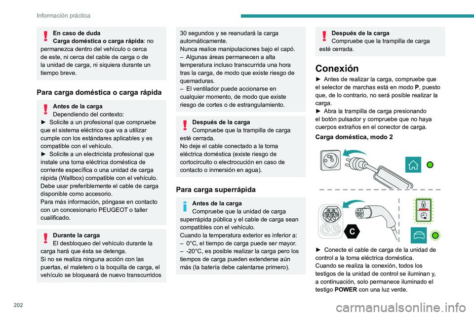 PEUGEOT EXPERT 2023 Manual del propietario (in Spanish) 202
Información práctica
En caso de duda
Carga doméstica o carga rápida: no
permanezca dentro del vehículo o cerca
de este, ni cerca del cable de carga o de
la unidad de carga, ni siquiera dur PEUGEOT EXPERT 2023 Manual del propietario (in Spanish) 202
Información práctica
En caso de duda
Carga doméstica o carga rápida: no
permanezca dentro del vehículo o cerca
de este, ni cerca del cable de carga o de
la unidad de carga, ni siquiera dur