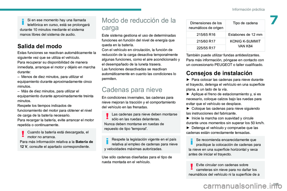 PEUGEOT EXPERT 2023 Manual del propietario (in Spanish) 205
Información práctica
7Si en ese momento hay una llamada
telefónica en curso, está se prolongará
durante 10 minutos mediante el sistema
manos libres del sistema de audio.
Salida del modo
Es PEUGEOT EXPERT 2023 Manual del propietario (in Spanish) 205
Información práctica
7Si en ese momento hay una llamada
telefónica en curso, está se prolongará
durante 10 minutos mediante el sistema
manos libres del sistema de audio.
Salida del modo
Es