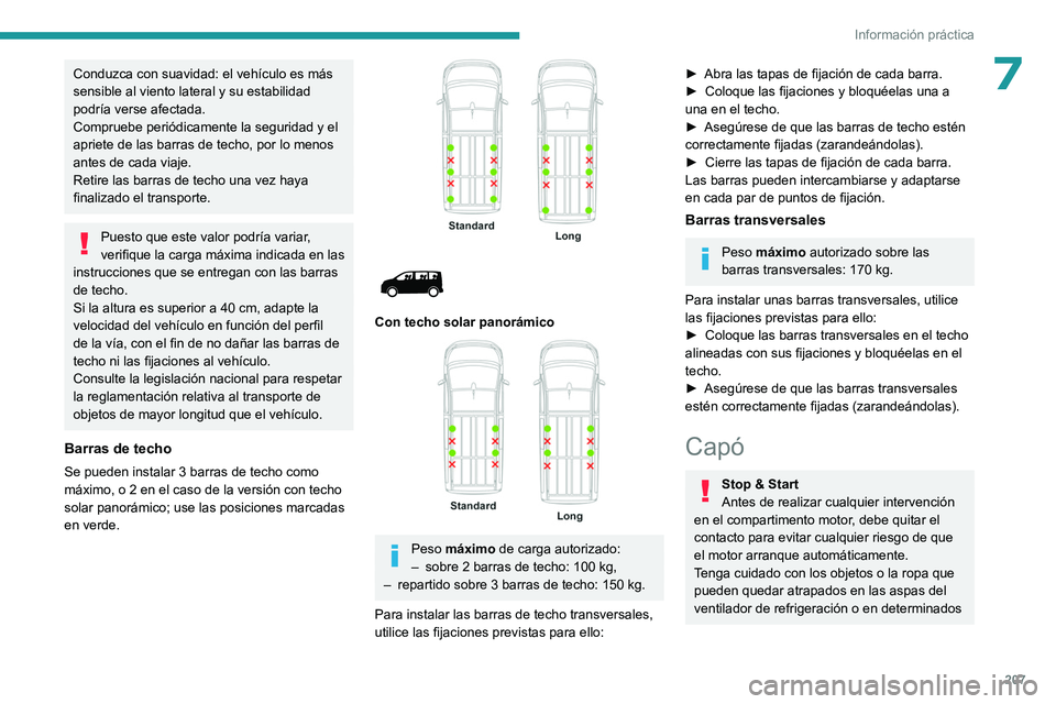 PEUGEOT EXPERT 2023 Manual del propietario (in Spanish) 207
Información práctica
7Conduzca con suavidad: el vehículo es más
sensible al viento lateral y su estabilidad
podría verse afectada.
Compruebe periódicamente la seguridad y el
apriete de la PEUGEOT EXPERT 2023 Manual del propietario (in Spanish) 207
Información práctica
7Conduzca con suavidad: el vehículo es más
sensible al viento lateral y su estabilidad
podría verse afectada.
Compruebe periódicamente la seguridad y el
apriete de la