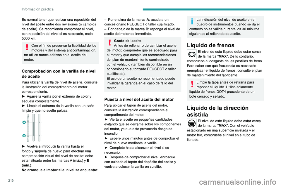 PEUGEOT EXPERT 2023 Manual del propietario (in Spanish) 210
Información práctica
Es normal tener que realizar una reposición del
nivel del aceite entre dos revisiones (o cambios
de aceite). Se recomienda comprobar el nivel,
con reposición del nivel PEUGEOT EXPERT 2023 Manual del propietario (in Spanish) 210
Información práctica
Es normal tener que realizar una reposición del
nivel del aceite entre dos revisiones (o cambios
de aceite). Se recomienda comprobar el nivel,
con reposición del nivel