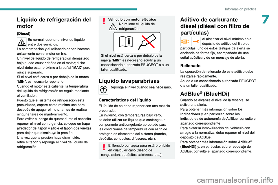PEUGEOT EXPERT 2023 Manual del propietario (in Spanish) 2 11
Información práctica
7Líquido de refrigeración del
motor
(Diésel)
Es normal reponer el nivel de líquido
entre dos servicios.
La comprobación y el rellenado deben hacerse
únicamente con PEUGEOT EXPERT 2023 Manual del propietario (in Spanish) 2 11
Información práctica
7Líquido de refrigeración del
motor
(Diésel)
Es normal reponer el nivel de líquido
entre dos servicios.
La comprobación y el rellenado deben hacerse
únicamente con
