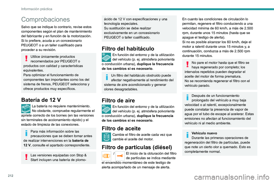 PEUGEOT EXPERT 2023 Manual del propietario (in Spanish) 212
Información práctica
Comprobaciones
Salvo que se indique lo contrario, revise estos
componentes según el plan de mantenimiento
del fabricante y en función de la motorización.
Si lo prefiere PEUGEOT EXPERT 2023 Manual del propietario (in Spanish) 212
Información práctica
Comprobaciones
Salvo que se indique lo contrario, revise estos
componentes según el plan de mantenimiento
del fabricante y en función de la motorización.
Si lo prefiere