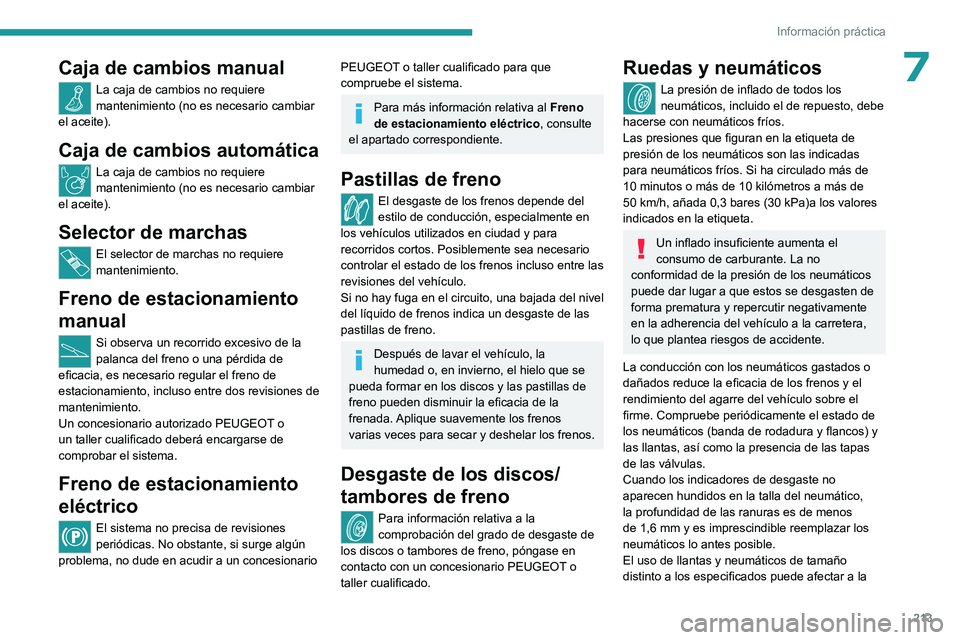 PEUGEOT EXPERT 2023 Manual del propietario (in Spanish) 213
Información práctica
7Caja de cambios manual
La caja de cambios no requiere
mantenimiento (no es necesario cambiar
el aceite).
Caja de cambios automática
La caja de cambios no requiere
mante PEUGEOT EXPERT 2023 Manual del propietario (in Spanish) 213
Información práctica
7Caja de cambios manual
La caja de cambios no requiere
mantenimiento (no es necesario cambiar
el aceite).
Caja de cambios automática
La caja de cambios no requiere
mante