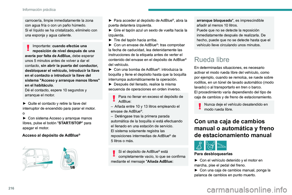 PEUGEOT EXPERT 2023 Manual del propietario (in Spanish) 216
Información práctica
carrocería, limpie inmediatamente la zona
con agua fría o con un paño húmedo.
Si el líquido se ha cristalizado, elimínelo con
una esponja y agua caliente.
Importante PEUGEOT EXPERT 2023 Manual del propietario (in Spanish) 216
Información práctica
carrocería, limpie inmediatamente la zona
con agua fría o con un paño húmedo.
Si el líquido se ha cristalizado, elimínelo con
una esponja y agua caliente.
Importante