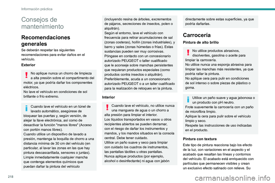 PEUGEOT EXPERT 2023 Manual del propietario (in Spanish) 218
Información práctica
Consejos de
mantenimiento
Recomendaciones
generales
Se deberán respetar las siguientes
recomendaciones para evitar daños en el
vehículo.
Exterior
No aplique nunca un PEUGEOT EXPERT 2023 Manual del propietario (in Spanish) 218
Información práctica
Consejos de
mantenimiento
Recomendaciones
generales
Se deberán respetar las siguientes
recomendaciones para evitar daños en el
vehículo.
Exterior
No aplique nunca un