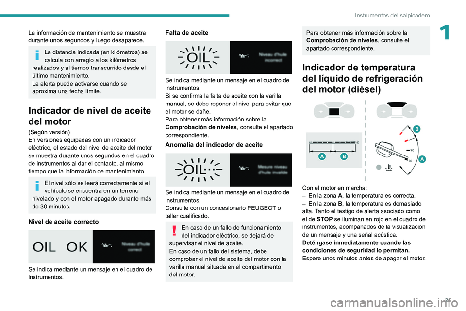 PEUGEOT EXPERT 2023 Manual del propietario (in Spanish) 21
Instrumentos del salpicadero
1La información de mantenimiento se muestra
durante unos segundos y luego desaparece.
La distancia indicada (en kilómetros) se
calcula con arreglo a los kilómetros PEUGEOT EXPERT 2023 Manual del propietario (in Spanish) 21
Instrumentos del salpicadero
1La información de mantenimiento se muestra
durante unos segundos y luego desaparece.
La distancia indicada (en kilómetros) se
calcula con arreglo a los kilómetros