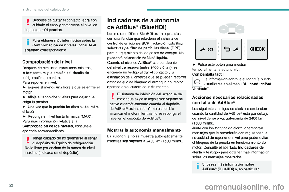 PEUGEOT EXPERT 2023 Manual del propietario (in Spanish) 22
Instrumentos del salpicadero
Después de quitar el contacto, abra con
cuidado el capó y compruebe el nivel de
líquido de refrigeración.
Para obtener más información sobre la
Comprobación d PEUGEOT EXPERT 2023 Manual del propietario (in Spanish) 22
Instrumentos del salpicadero
Después de quitar el contacto, abra con
cuidado el capó y compruebe el nivel de
líquido de refrigeración.
Para obtener más información sobre la
Comprobación d