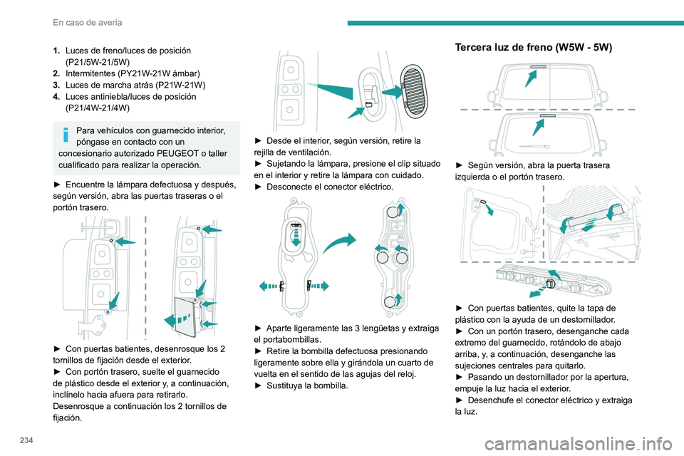 PEUGEOT EXPERT 2023 Manual del propietario (in Spanish) 234
En caso de avería
1.Luces de freno/luces de posición
(P21/5W-21/5W)
2. Intermitentes (PY21W-21W ámbar)
3. Luces de marcha atrás (P21W-21W)
4. Luces antiniebla/luces de posición
(P21/4W-21/4 PEUGEOT EXPERT 2023 Manual del propietario (in Spanish) 234
En caso de avería
1.Luces de freno/luces de posición
(P21/5W-21/5W)
2. Intermitentes (PY21W-21W ámbar)
3. Luces de marcha atrás (P21W-21W)
4. Luces antiniebla/luces de posición
(P21/4W-21/4