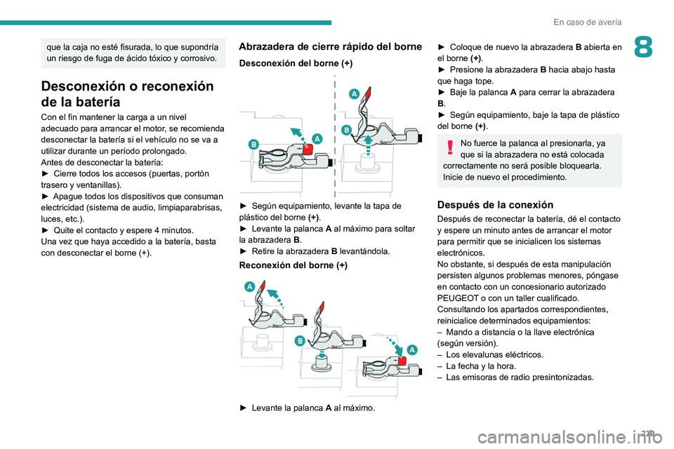 PEUGEOT EXPERT 2023 Manual del propietario (in Spanish) 239
En caso de avería
8que la caja no esté fisurada, lo que supondría
un riesgo de fuga de ácido tóxico y corrosivo.
Desconexión o reconexión
de la batería
Con el fin mantener la carga a un PEUGEOT EXPERT 2023 Manual del propietario (in Spanish) 239
En caso de avería
8que la caja no esté fisurada, lo que supondría
un riesgo de fuga de ácido tóxico y corrosivo.
Desconexión o reconexión
de la batería
Con el fin mantener la carga a un