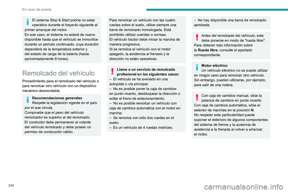 PEUGEOT EXPERT 2023 Manual del propietario (in Spanish) 240
En caso de avería
El sistema Stop & Start podría no estar
operativo durante el trayecto siguiente al
primer arranque del motor.
En ese caso, el sistema no estará de nuevo
disponible hasta qu PEUGEOT EXPERT 2023 Manual del propietario (in Spanish) 240
En caso de avería
El sistema Stop & Start podría no estar
operativo durante el trayecto siguiente al
primer arranque del motor.
En ese caso, el sistema no estará de nuevo
disponible hasta qu